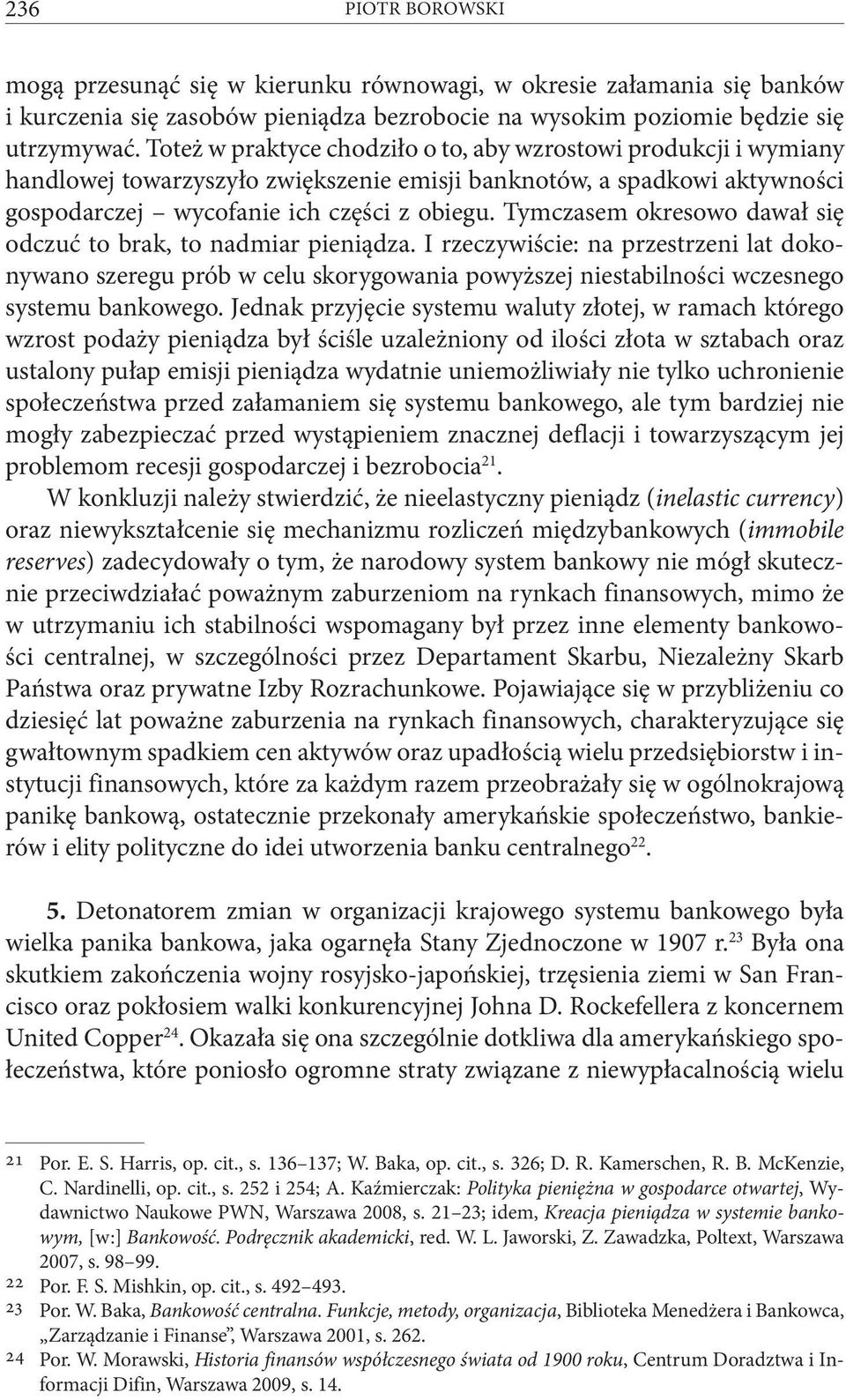 Tymczasem okresowo dawał się odczuć to brak, to nadmiar pieniądza. I rzeczywiście: na przestrzeni lat dokonywano szeregu prób w celu skorygowania powyższej niestabilności wczesnego systemu bankowego.