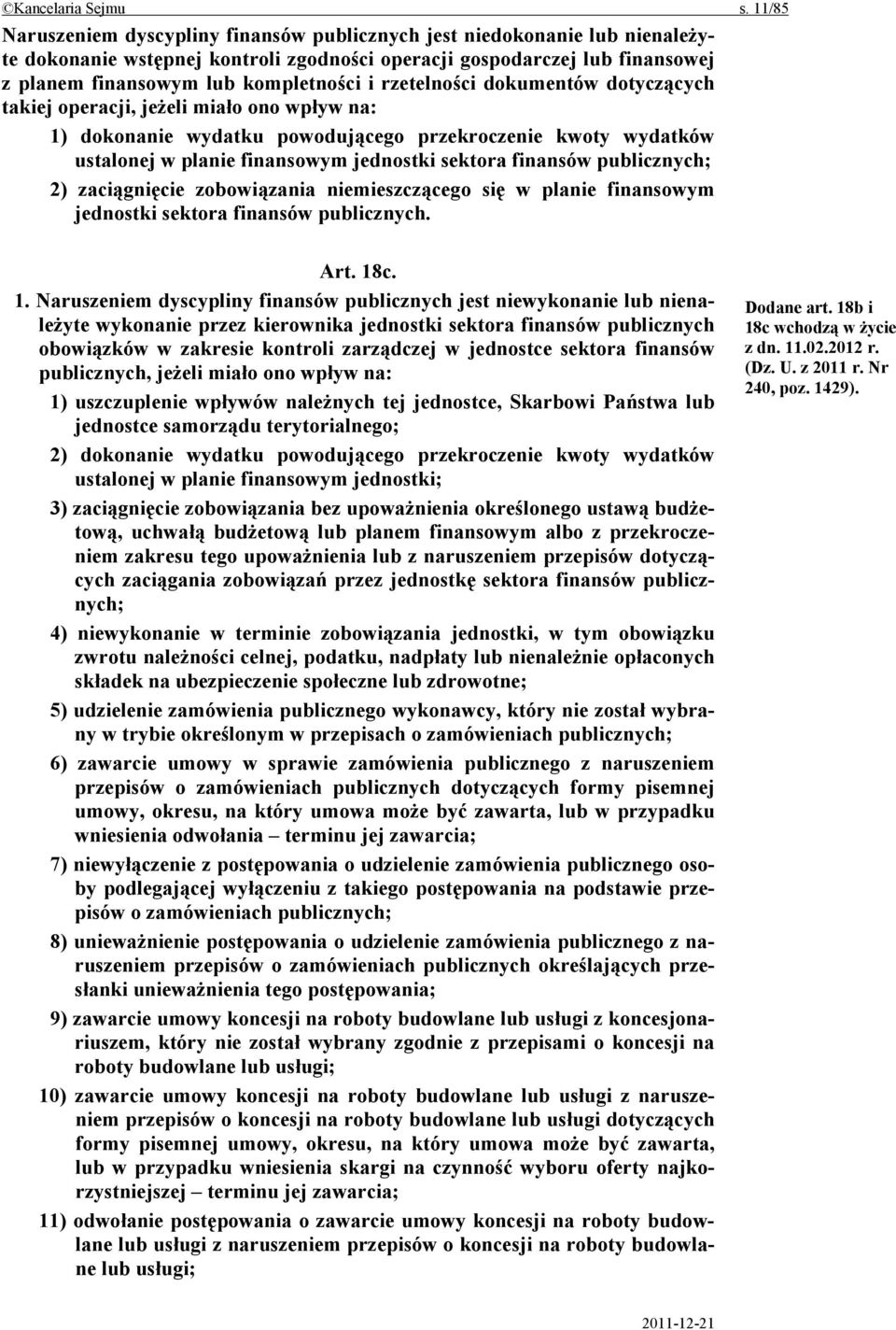 rzetelności dokumentów dotyczących takiej operacji, jeżeli miało ono wpływ na: 1) dokonanie wydatku powodującego przekroczenie kwoty wydatków ustalonej w planie finansowym jednostki sektora finansów