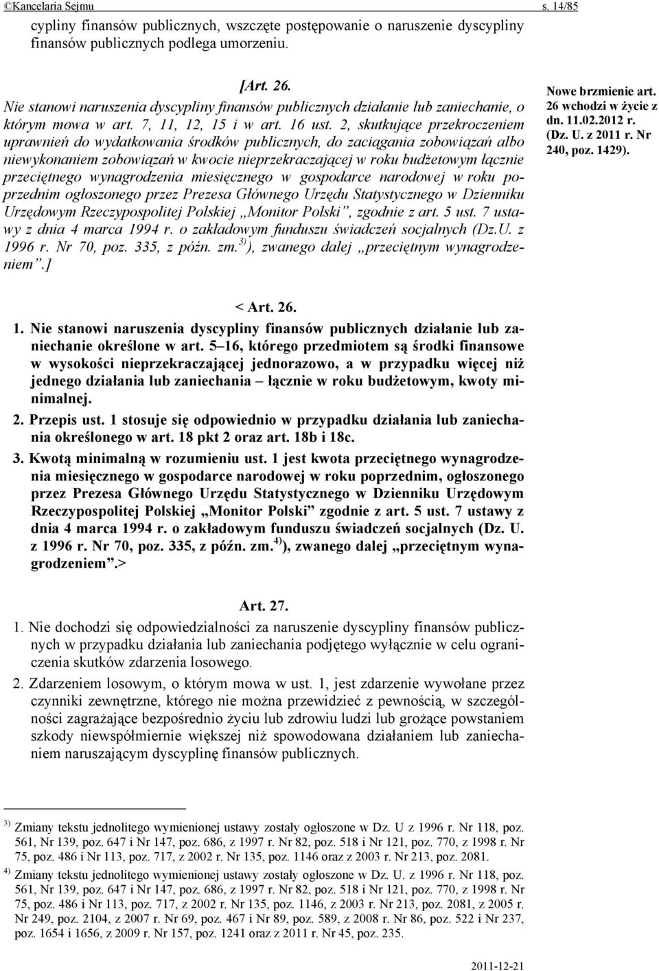 2, skutkujące przekroczeniem uprawnień do wydatkowania środków publicznych, do zaciągania zobowiązań albo niewykonaniem zobowiązań w kwocie nieprzekraczającej w roku budżetowym łącznie przeciętnego