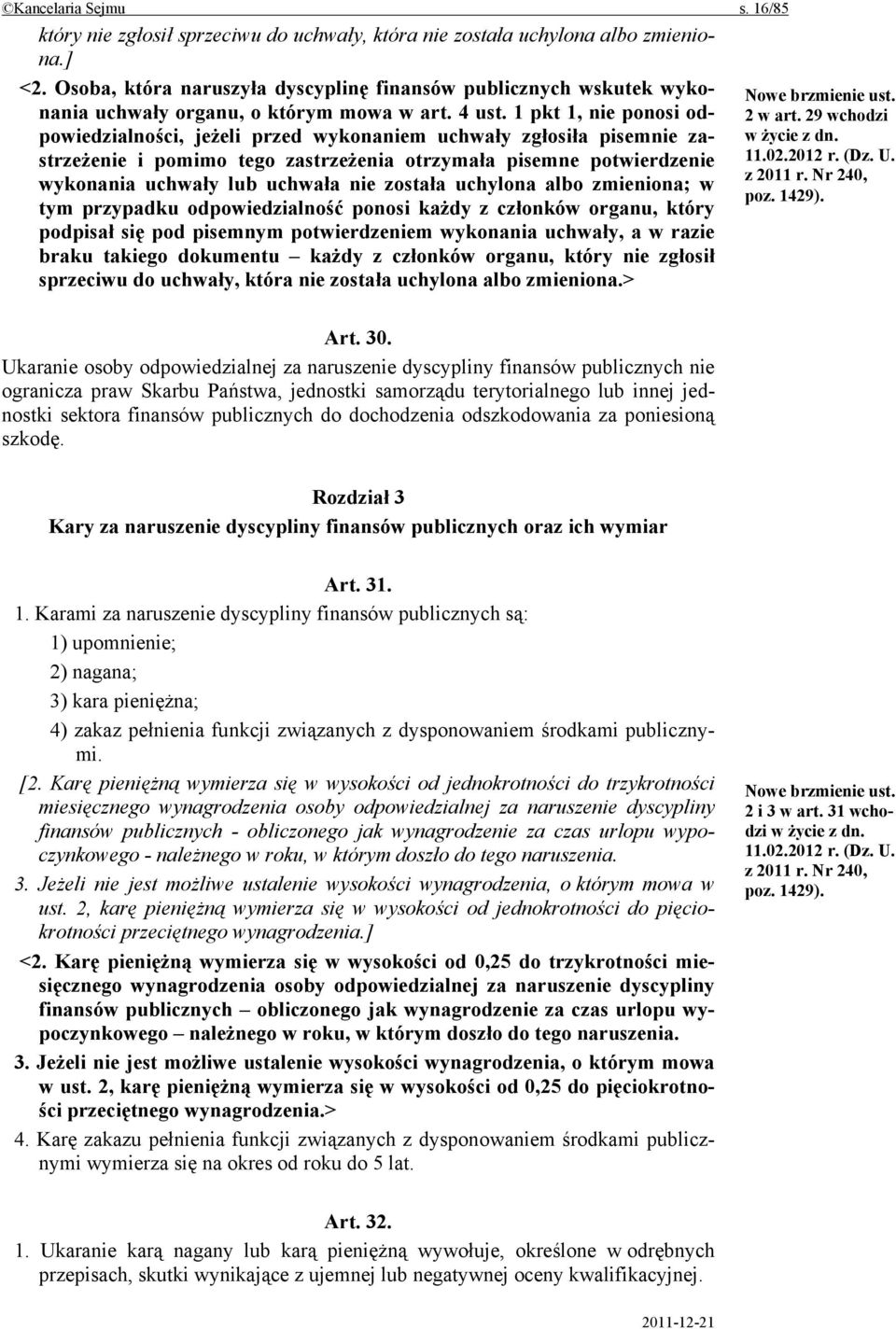 1 pkt 1, nie ponosi odpowiedzialności, jeżeli przed wykonaniem uchwały zgłosiła pisemnie zastrzeżenie i pomimo tego zastrzeżenia otrzymała pisemne potwierdzenie wykonania uchwały lub uchwała nie