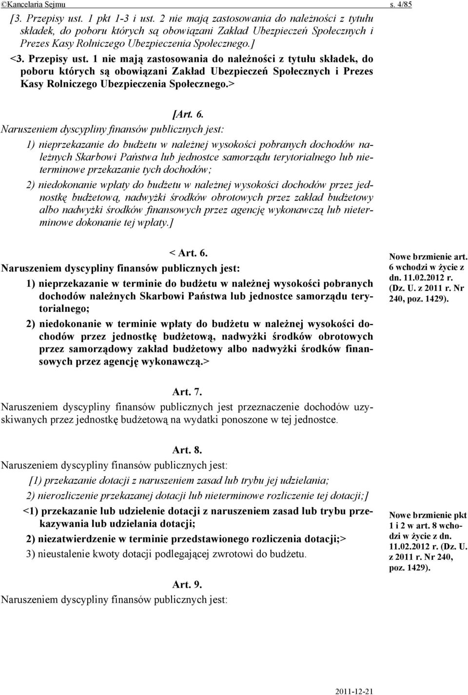 1 nie mają zastosowania do należności z tytułu składek, do poboru których są obowiązani Zakład Ubezpieczeń Społecznych i Prezes Kasy Rolniczego Ubezpieczenia Społecznego.> [Art. 6.