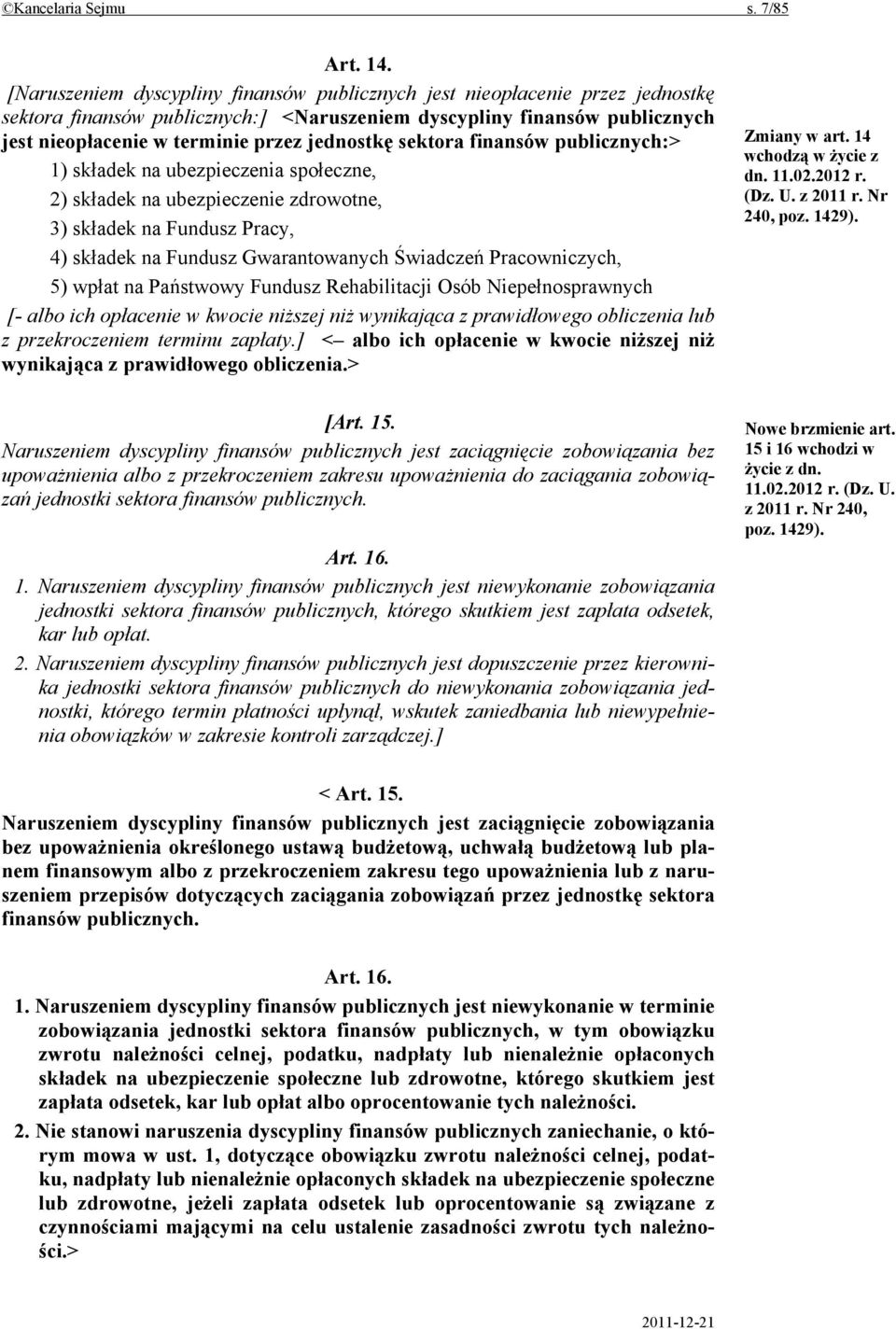 sektora finansów publicznych:> 1) składek na ubezpieczenia społeczne, 2) składek na ubezpieczenie zdrowotne, 3) składek na Fundusz Pracy, 4) składek na Fundusz Gwarantowanych Świadczeń Pracowniczych,