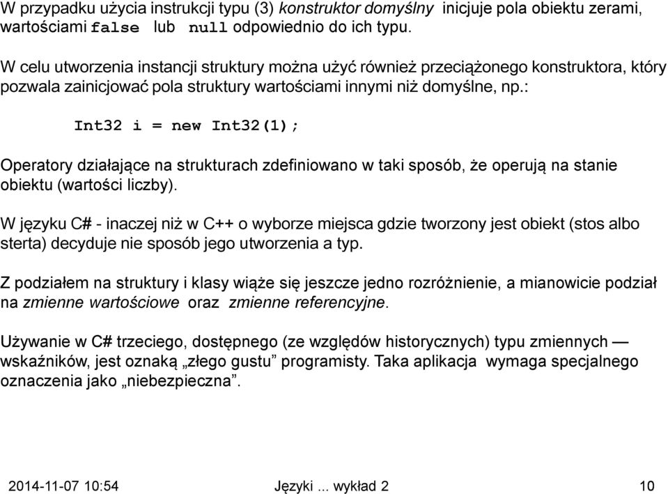 : Int32 i = new Int32(1); Operatory działające na strukturach zdefiniowano w taki sposób, że operują na stanie obiektu (wartości liczby).