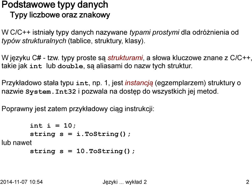 typy proste są strukturami, a słowa kluczowe znane z C/C++, takie jak int lub double, są aliasami do nazw tych struktur.