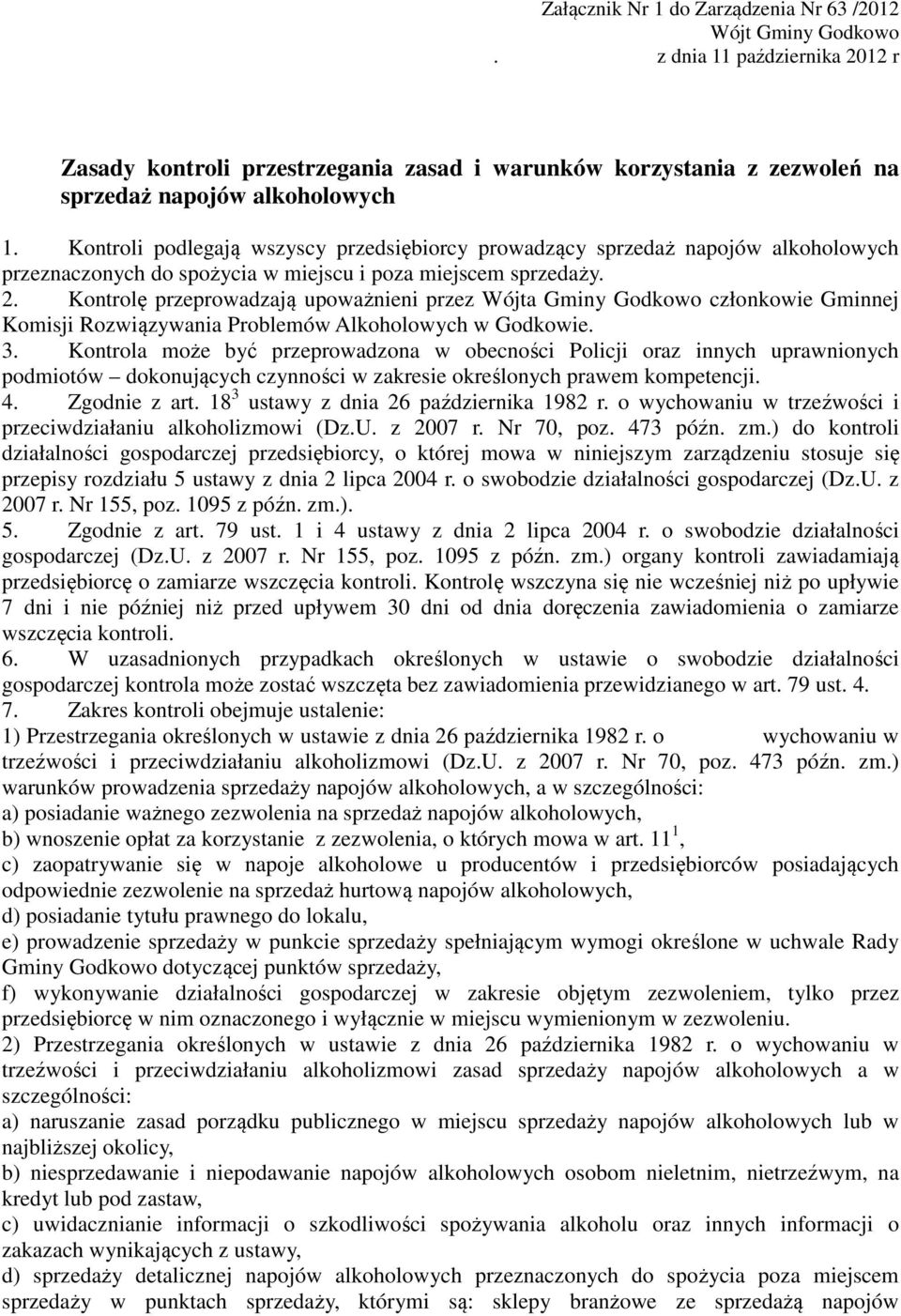 Kontrolę przeprowadzają upoważnieni przez Wójta Gminy Godkowo członkowie Gminnej Komisji Rozwiązywania Problemów Alkoholowych w Godkowie. 3.