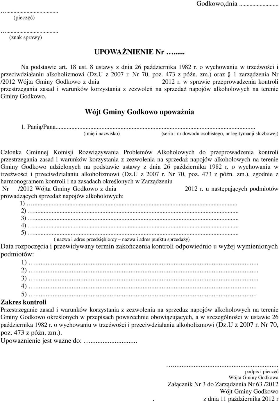 w sprawie przeprowadzenia kontroli przestrzegania zasad i warunków korzystania z zezwoleń na sprzedaż napojów alkoholowych na terenie Gminy Godkowo. Wójt Gminy Godkowo upoważnia 1. Panią/Pana.