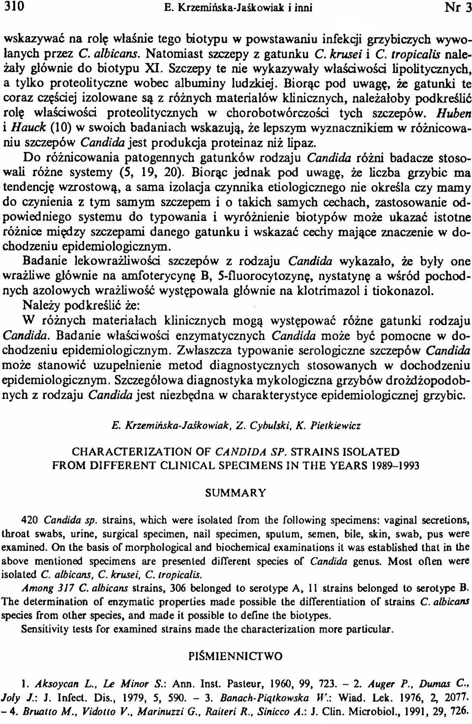 Biorąc pod uwagę, że gatunki te coraz częściej izolowane są z różnych materiałów klinicznych, należałoby podkreślić rolę właściwości proteolitycznych w chorobotwórczości tych szczepów.