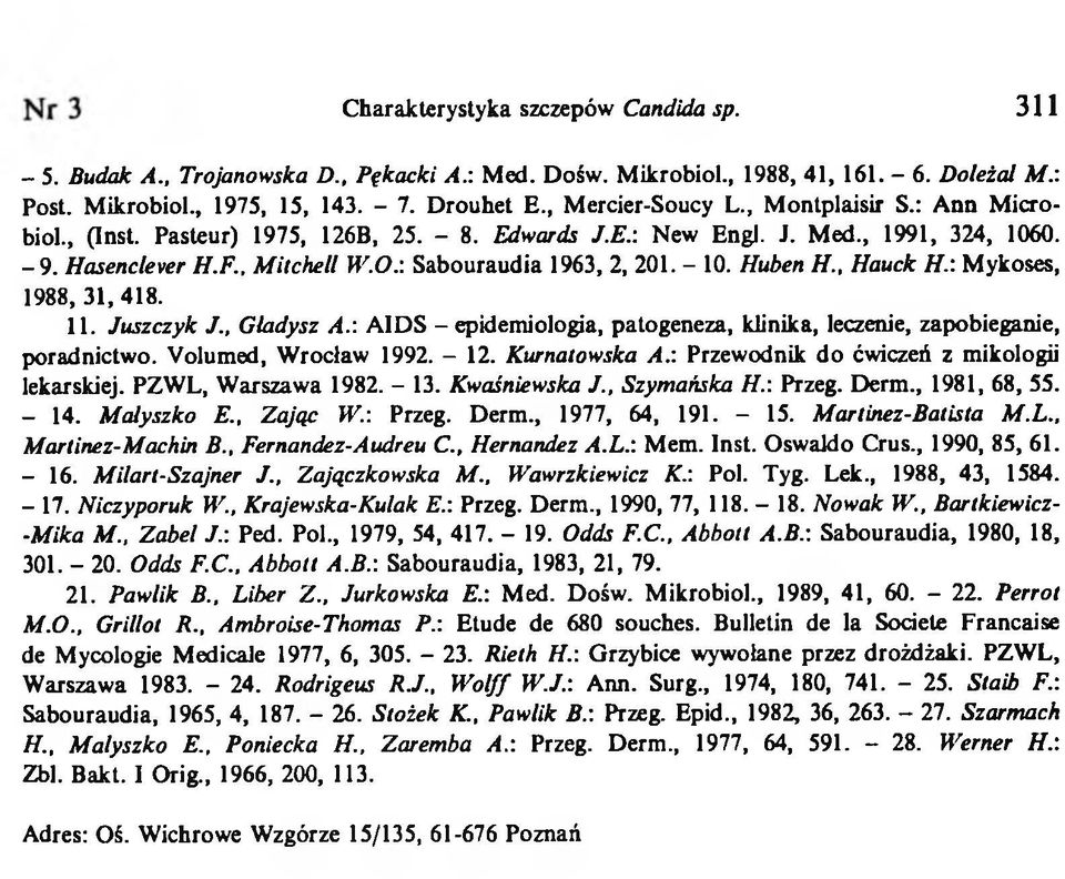 : Sabouraudia 1963, 2, 201. - 10. Huben H., Hauck H.: Mykoses, 1988, 31,418. 11. Juszczyk J., Gładysz A.: AIDS - epidemiologia, patogeneza, klinika, leczenie, zapobieganie poradnictwo.