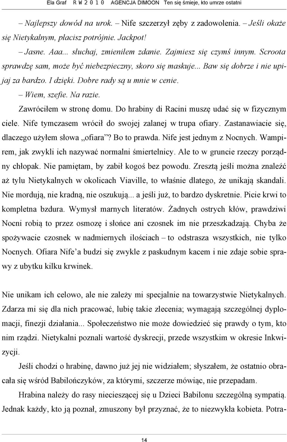 Do hrabiny di Racini muszę udać się w fizycznym ciele. Nife tymczasem wrócił do swojej zalanej w trupa ofiary. Zastanawiacie się, dlaczego użyłem słowa ofiara? Bo to prawda.