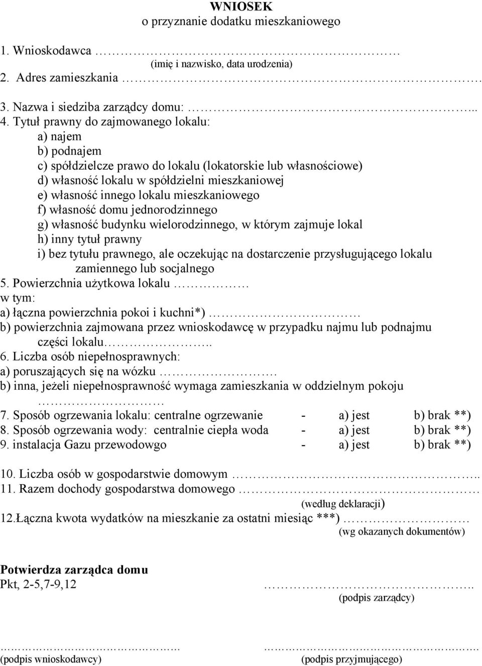 mieszkaniowego f) własność domu jednorodzinnego g) własność budynku wielorodzinnego, w którym zajmuje lokal h) inny tytuł prawny i) bez tytułu prawnego, ale oczekując na dostarczenie przysługującego