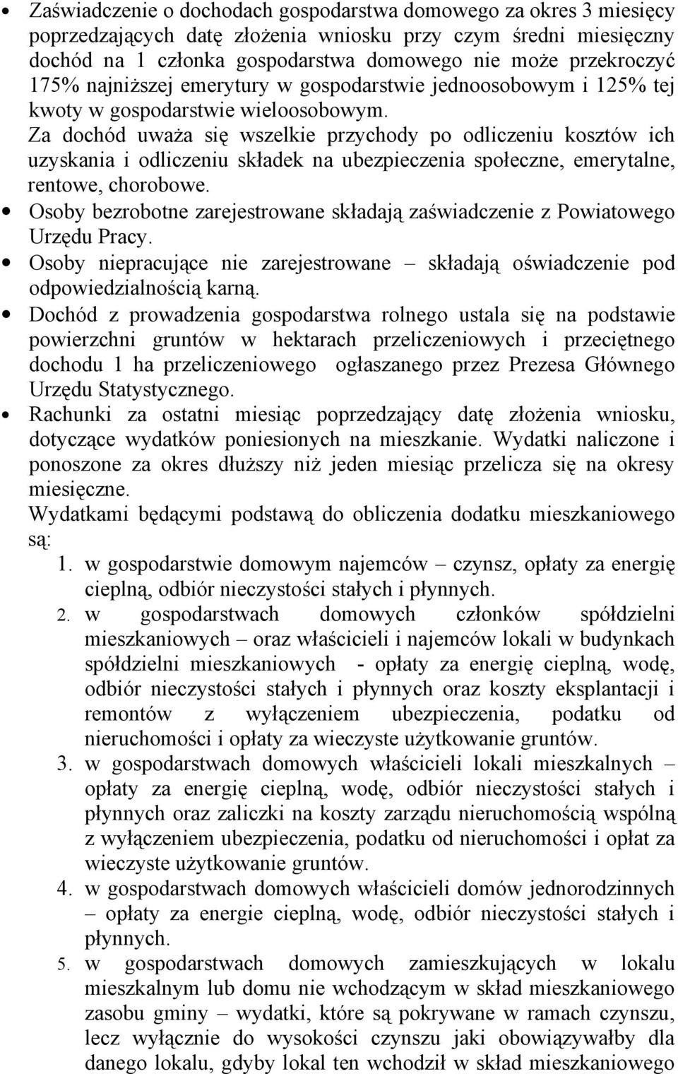 Za dochód uważa się wszelkie przychody po odliczeniu kosztów ich uzyskania i odliczeniu składek na ubezpieczenia społeczne, emerytalne, rentowe, chorobowe.