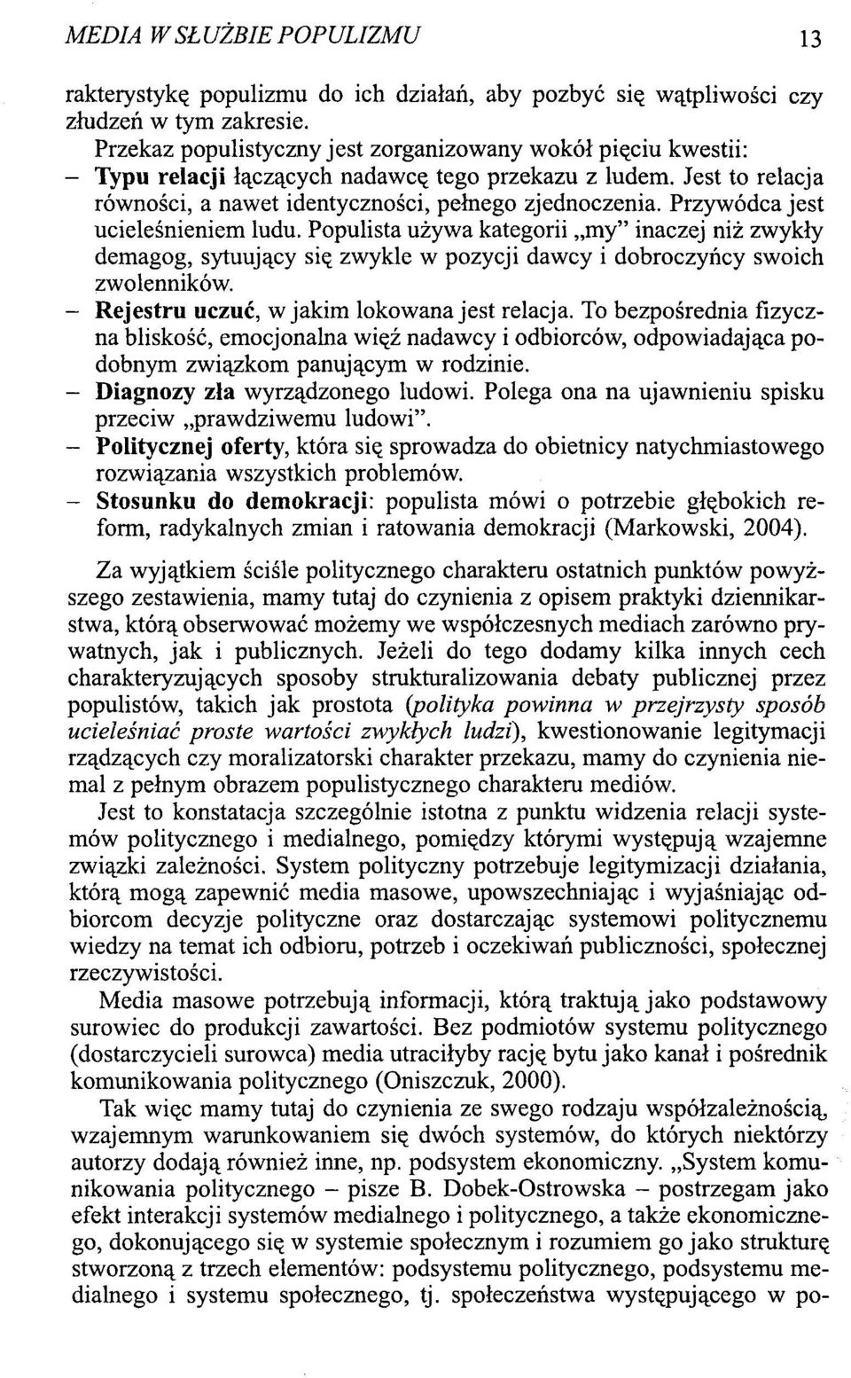 Przywódca jest ucieleśnieniem ludu. Populista używa kategorii my" inaczej niż zwykły demagog, sytuujący się zwykle w pozycji dawcy i dobroczyńcy swoich zwolenników.