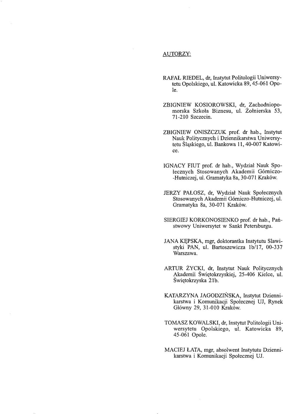 Gramatyka 8a, 30-071 Kraków. JERZY PAŁOSZ, dr, Wydział Nauk Społecznych Stosowanych Akademii Górniczo-Hutniczej, ul. Gramatyka 8a, 30-071 Kraków. SIERGIEJ KORKONOSIENKO prof. dr hab.