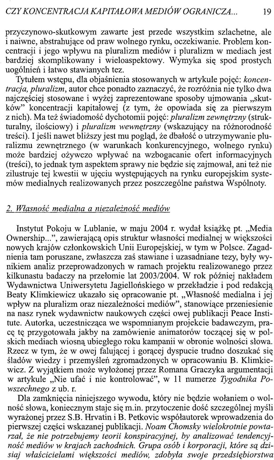 Tytułem wstępu, dla objaśnienia stosowanych w artykule pojęć: koncentracja, pluralizm, autor chce ponadto zaznaczyć, że rozróżnia nie tylko dwa najczęściej stosowane i wyżej zaprezentowane sposoby