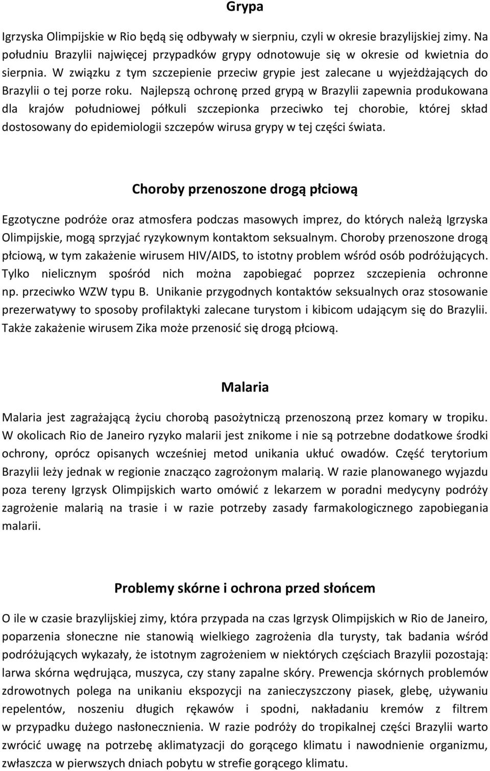 Najlepszą ochronę przed grypą w Brazylii zapewnia produkowana dla krajów południowej półkuli szczepionka przeciwko tej chorobie, której skład dostosowany do epidemiologii szczepów wirusa grypy w tej