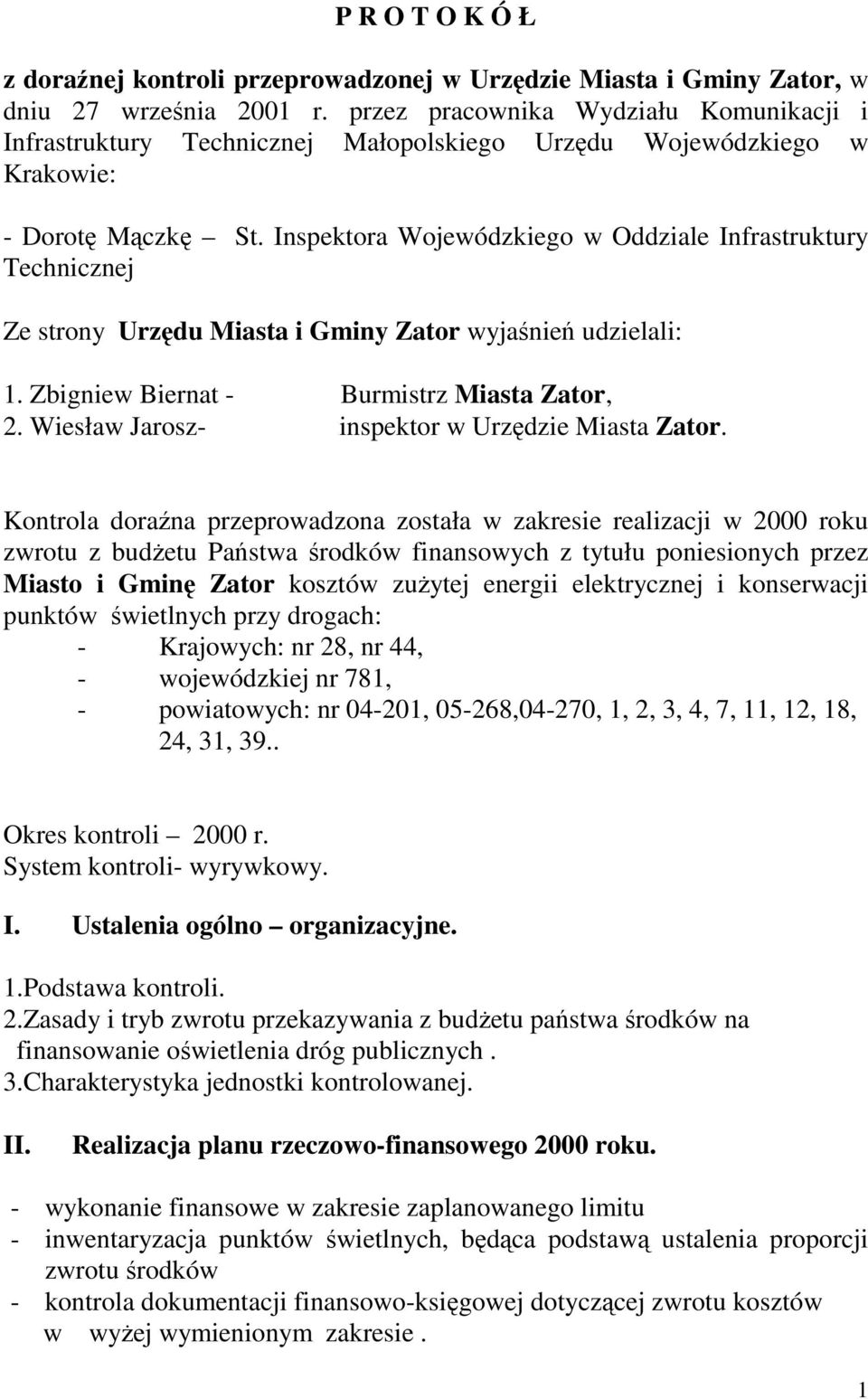 Inspektora Wojewódzkiego w Oddziale Infrastruktury Technicznej Ze strony Urzędu Miasta i Gminy Zator wyjaśnień udzielali: 1. Zbigniew Biernat - Burmistrz Miasta Zator, 2.