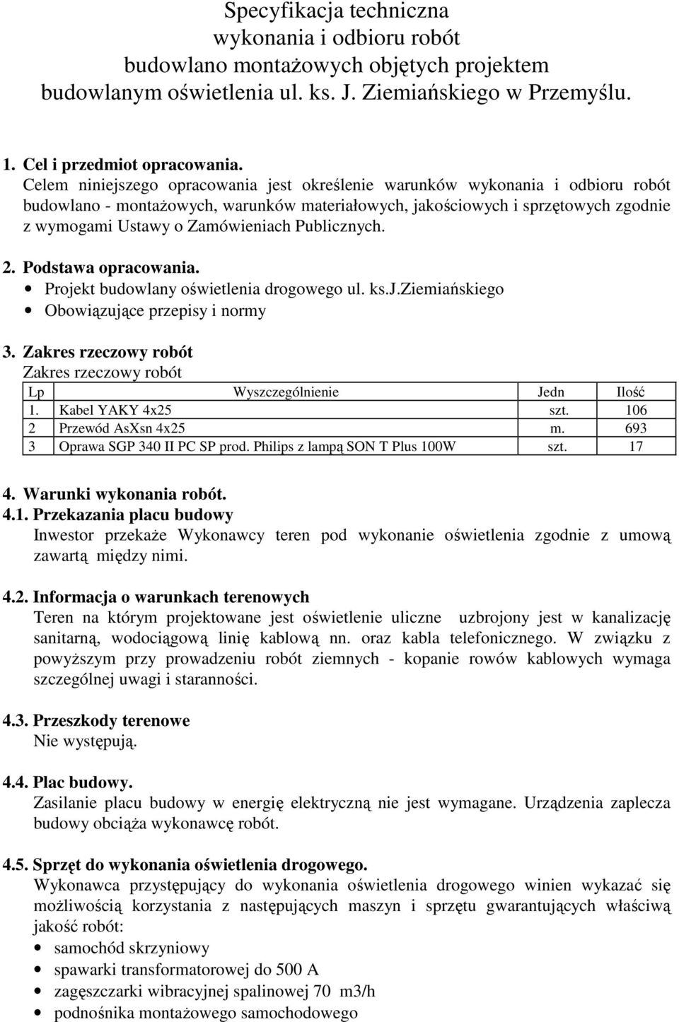 Publicznych. 2. Podstawa opracowania. Projekt budowlany oświetlenia drogowego ul. ks.j.ziemiańskiego Obowiązujące przepisy i normy 3.