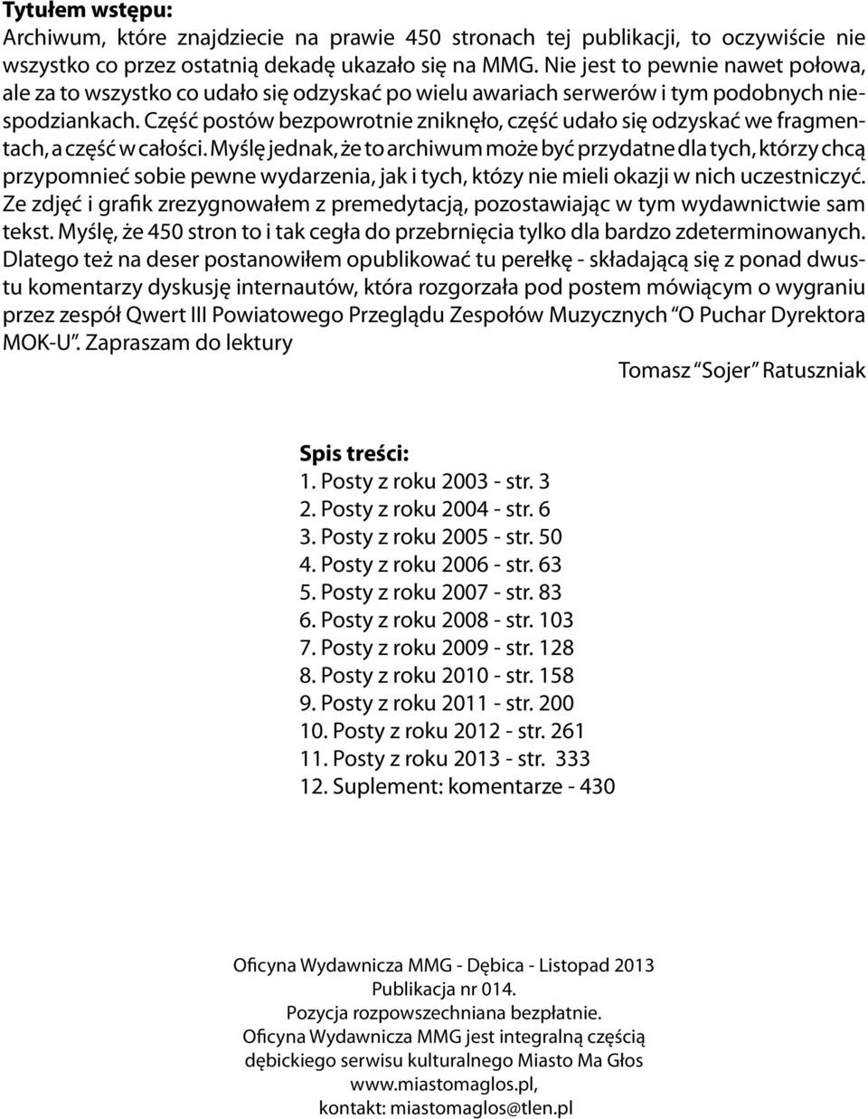 Część postów bezpowrotnie zniknęło, część udało się odzyskać we fragmentach, a część w całości.