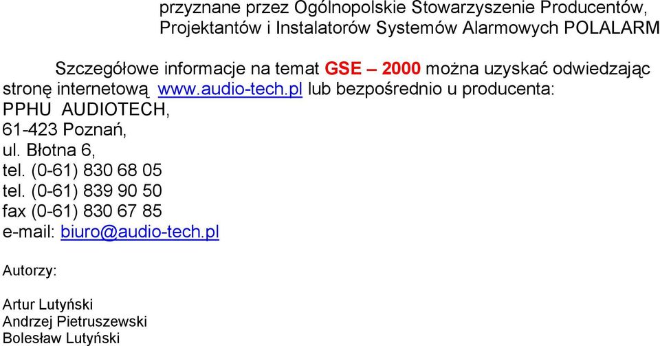 pl lub bezpośrednio u producenta: PPHU AUDIOTECH, 61-423 Poznań, ul. Błotna 6, tel. (0-61) 830 68 05 tel.