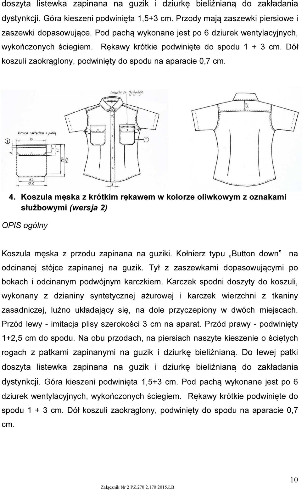 Koszula męska z krótkim rękawem w kolorze oliwkowym z oznakami służbowymi (wersja 2) Koszula męska z przodu zapinana na guziki. Kołnierz typu Button down na odcinanej stójce zapinanej na guzik.