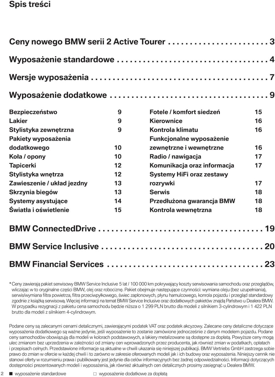 jezdny 13 Skrzynia biegów 13 Systemy asystujące 14 Światła i oświetlenie 15 Fotele / komfort siedzeń 15 Kierownice 16 Kontrola klimatu 16 Funkcjonalne wyposażenie zewnętrzne i wewnętrzne 16 Radio /