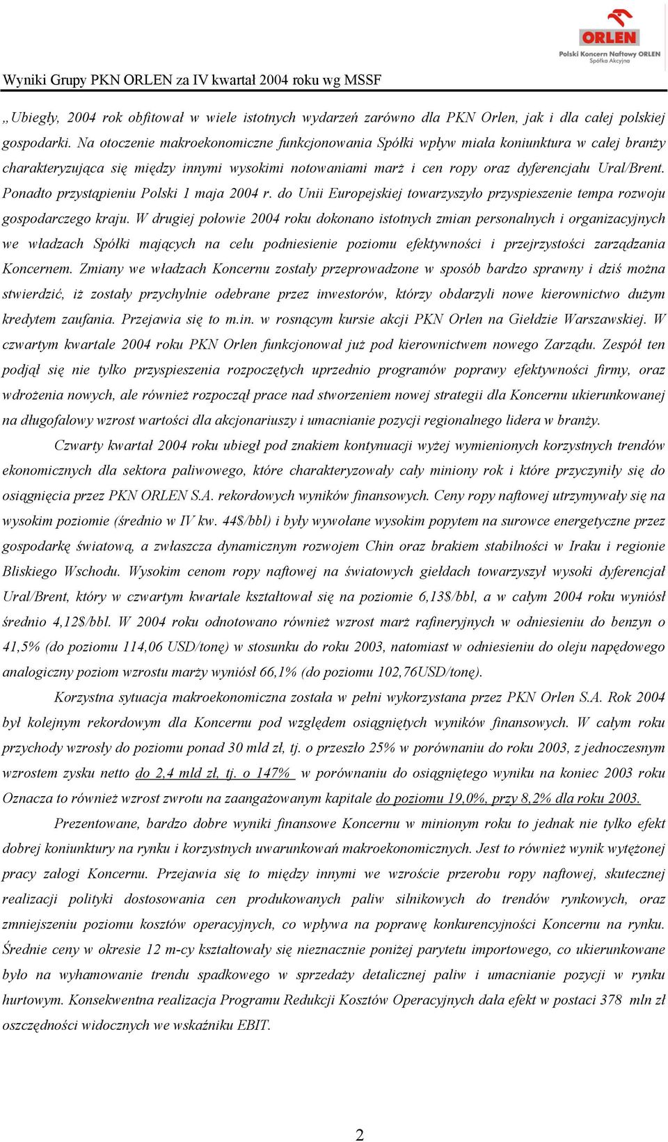 Ponadto przystąpieniu Polski 1 maja r. do Unii Europejskiej towarzyszyło przyspieszenie tempa rozwoju gospodarczego kraju.