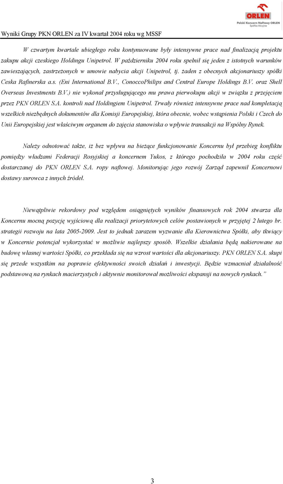 V., ConoccoPhilips and Central Europe Holdings B.V. oraz Shell Overseas Investments B.V.) nie wykonał przysługującego mu prawa pierwokupu akcji w związku z przejęciem przez PKN ORLEN S.A.