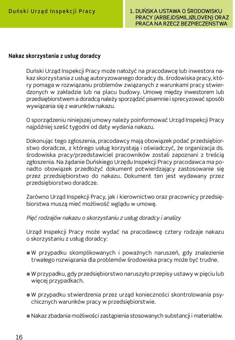 skorzystania z usług autoryzowanego doradcy ds. środowiska pracy, który pomaga w rozwiązaniu problemów związanych z warunkami pracy stwierdzonych w zakładzie lub na placu budowy.