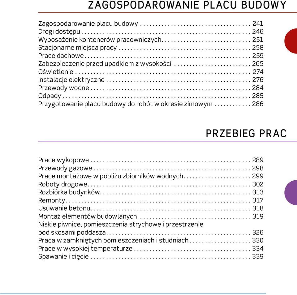 ..286 PRZEBIEG PRAC Prace wykopowe...289 Przewody gazowe...298 Prace montażowe w pobliżu zbiorników wodnych...299 Roboty drogowe....302 Rozbiórka budynków....313 Remonty... 317 Usuwanie betonu.