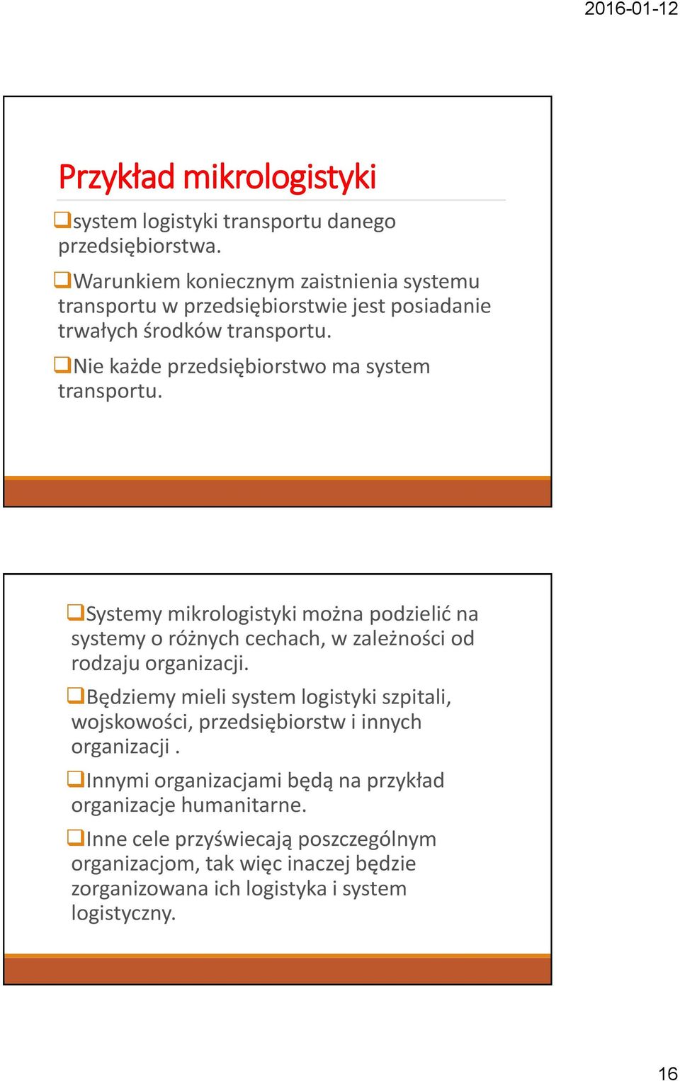 Nie każde przedsiębiorstwo ma system transportu. Systemy mikrologistyki można podzielić na systemy o różnych cechach, w zależności od rodzaju organizacji.