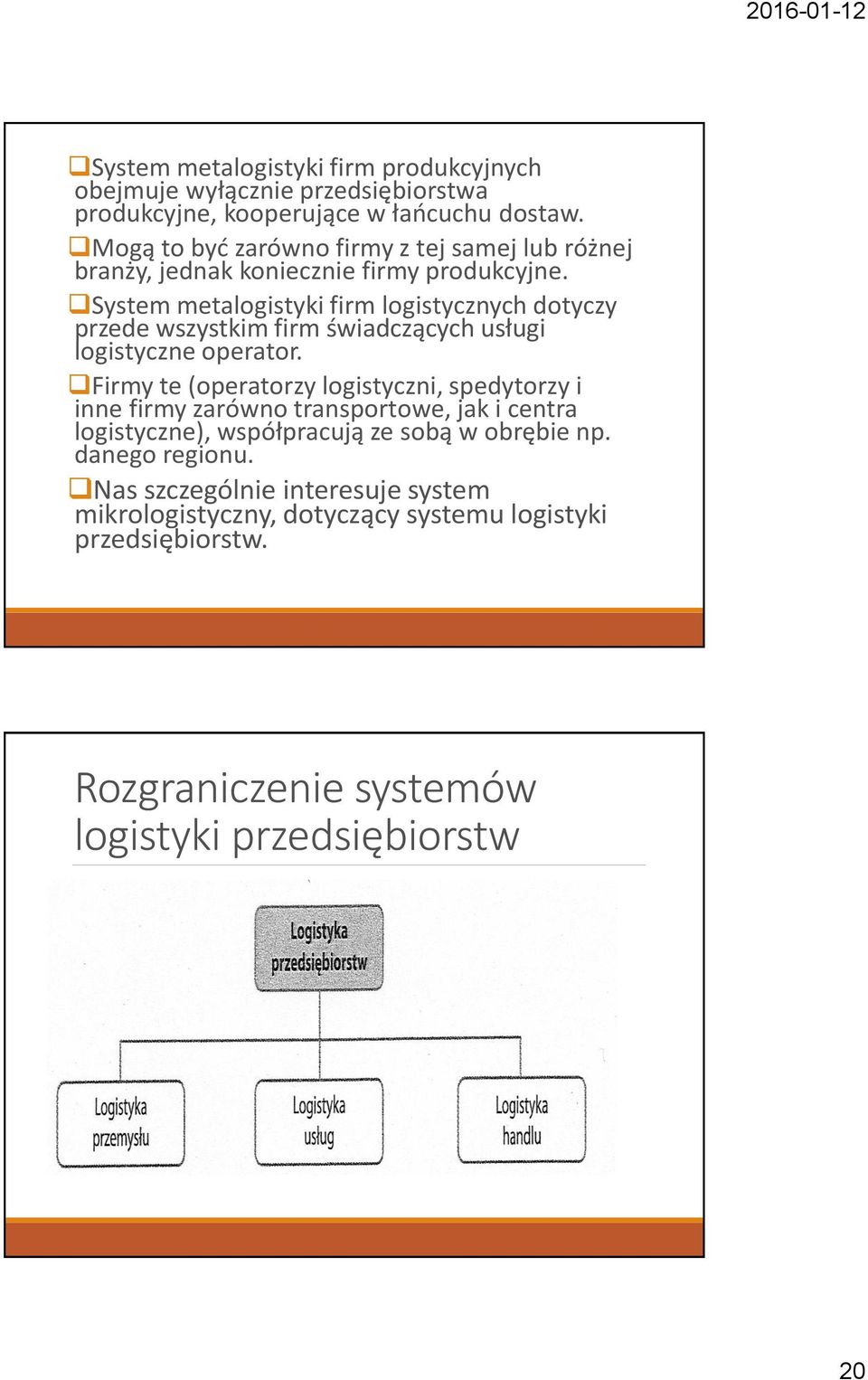 System metalogistyki firm logistycznych dotyczy przede wszystkim firm świadczących usługi logistyczne operator.