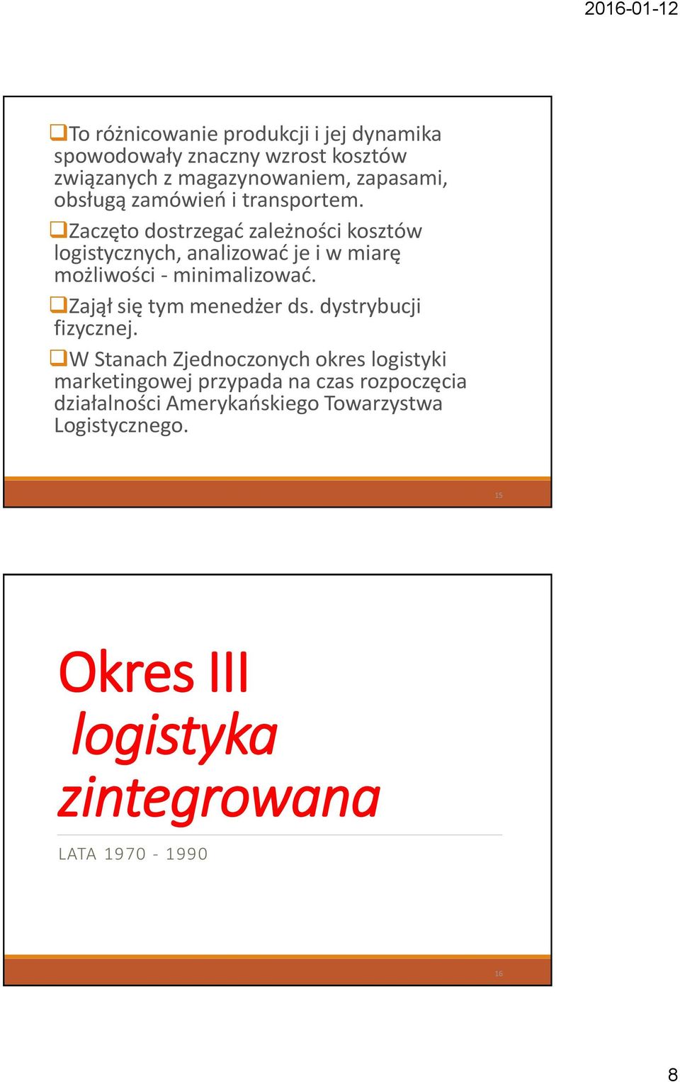 Zaczęto dostrzegać zależności kosztów logistycznych, analizować je i w miarę możliwości - minimalizować.