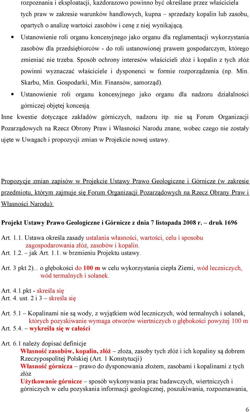 Ustanowienie roli organu koncesyjnego jako organu dla reglamentacji wykorzystania zasobów dla przedsiębiorców - do roli ustanowionej prawem gospodarczym, którego zmieniać nie trzeba.