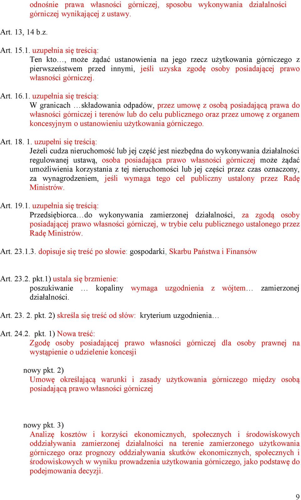 .1. uzupełnia się treścią: W granicach składowania odpadów, przez umowę z osobą posiadającą prawa do własności górniczej i terenów lub do celu publicznego oraz przez umowę z organem koncesyjnym o