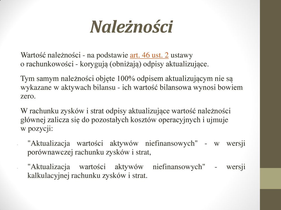 W rachunku zysków i strat odpisy aktualizujące wartość należności głównej zalicza się do pozostałych kosztów operacyjnych i ujmuje w pozycji: -