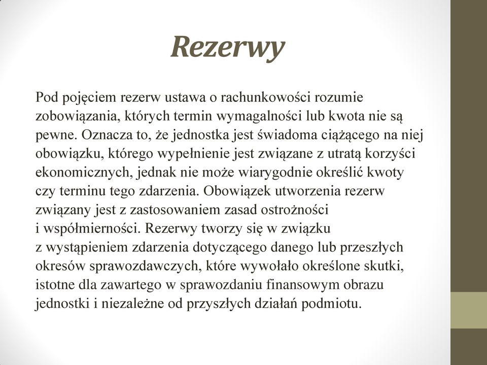 określić kwoty czy terminu tego zdarzenia. Obowiązek utworzenia rezerw związany jest z zastosowaniem zasad ostrożności i współmierności.