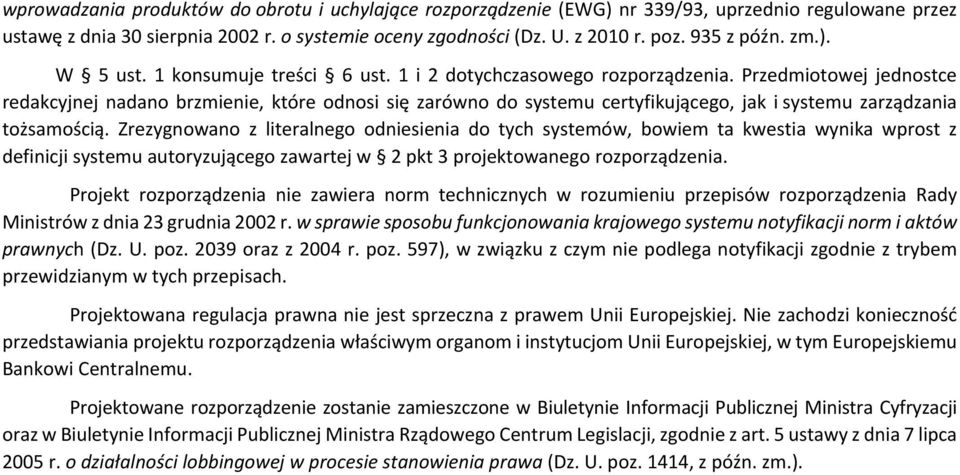 Przedmiotowej jednostce redakcyjnej nadano brzmienie, które odnosi się zarówno do systemu certyfikującego, jak i systemu zarządzania tożsamością.