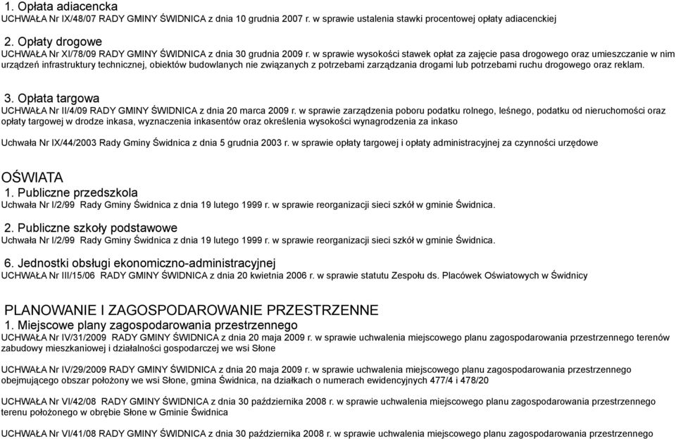 w sprawie wysokości stawek opłat za zajęcie pasa drogowego oraz umieszczanie w nim urządzeń infrastruktury technicznej, obiektów budowlanych nie związanych z potrzebami zarządzania drogami lub