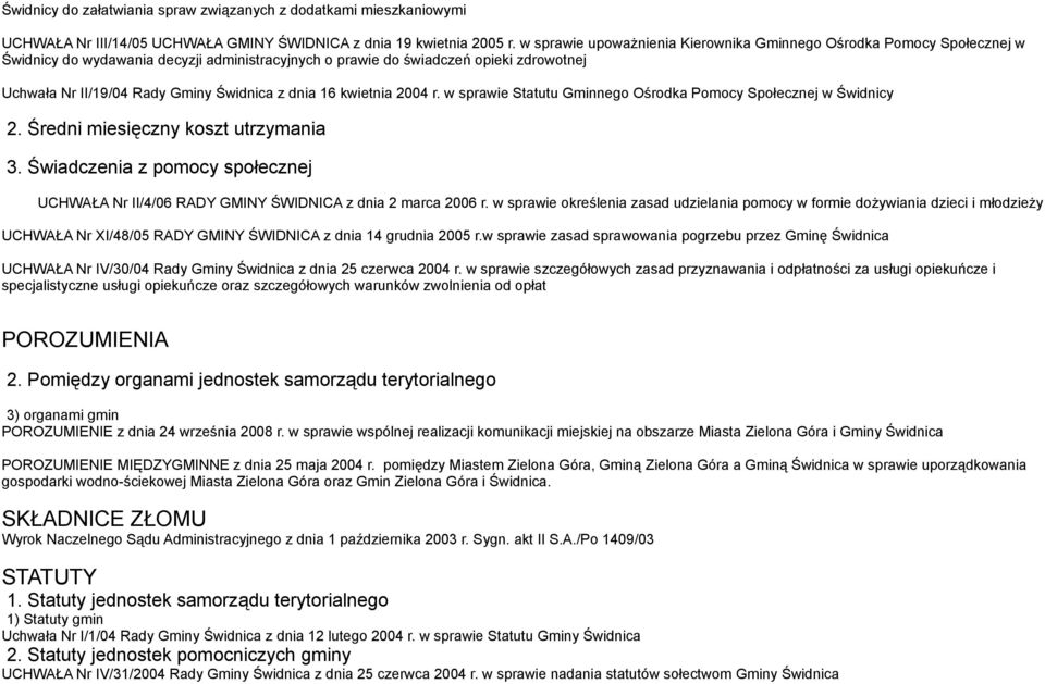 z dnia 16 kwietnia 2004 r. w sprawie Statutu Gminnego Ośrodka Pomocy Społecznej w Świdnicy 2. Średni miesięczny koszt utrzymania 3.