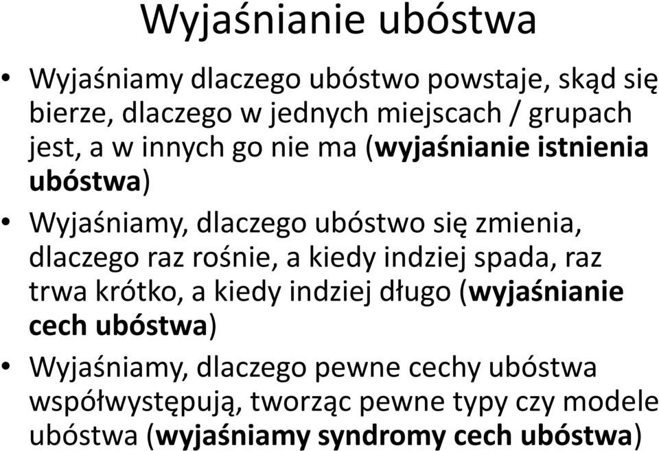 rośnie, a kiedy indziej spada, raz trwa krótko, a kiedy indziej długo (wyjaśnianie cech ubóstwa) Wyjaśniamy,