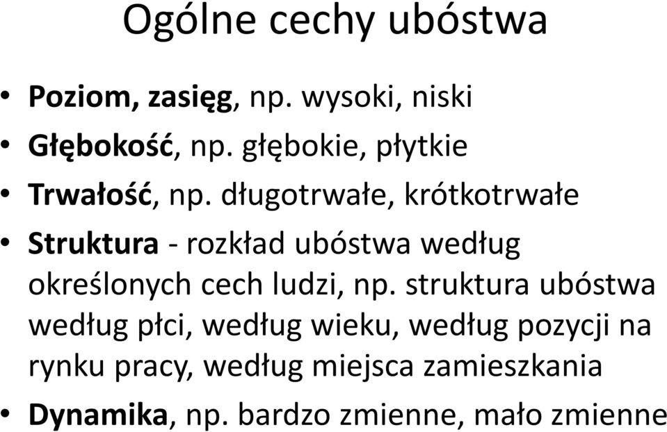 długotrwałe, krótkotrwałe Struktura - rozkład ubóstwa według określonych cech ludzi,