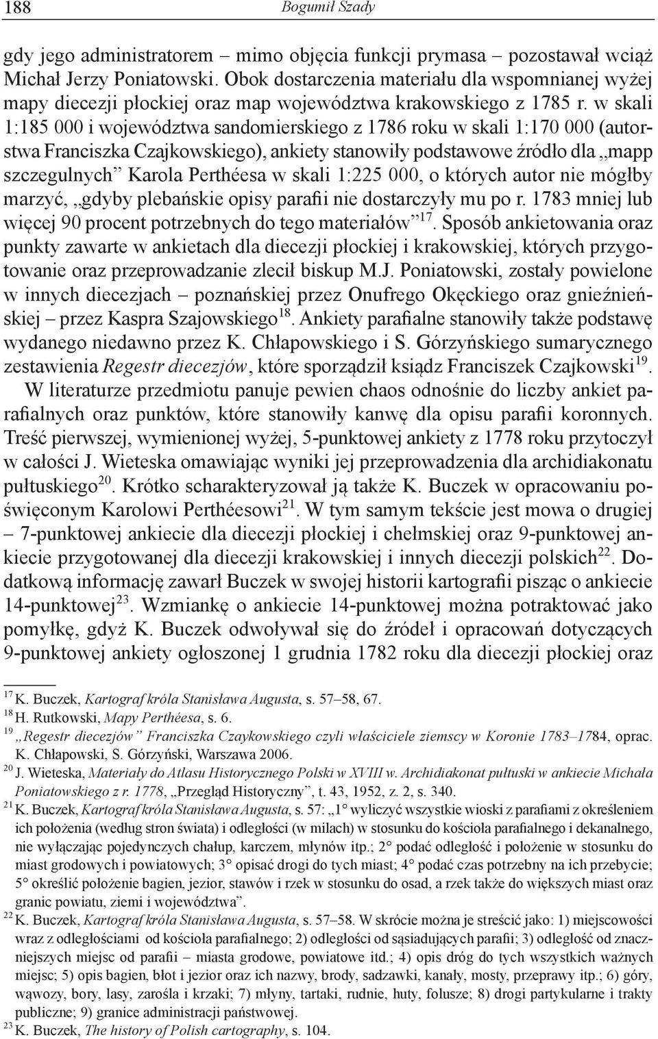 w skali 1:185 000 i województwa sandomierskiego z 1786 roku w skali 1:170 000 (autorstwa Franciszka Czajkowskiego), ankiety stanowiły podstawowe źródło dla mapp szczegulnych Karola Perthéesa w skali