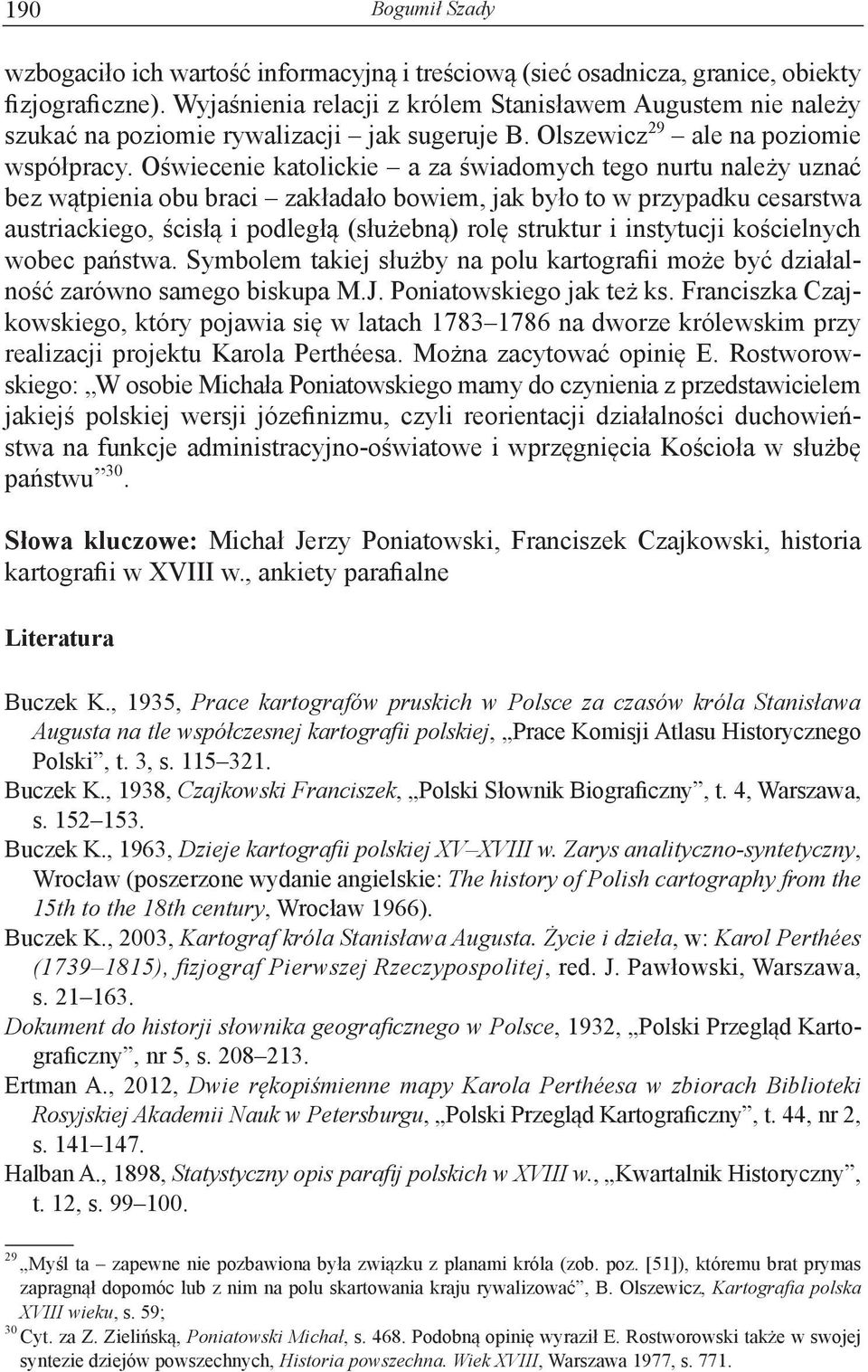 Oświecenie katolickie a za świadomych tego nurtu należy uznać bez wątpienia obu braci zakładało bowiem, jak było to w przypadku cesarstwa austriackiego, ścisłą i podległą (służebną) rolę struktur i