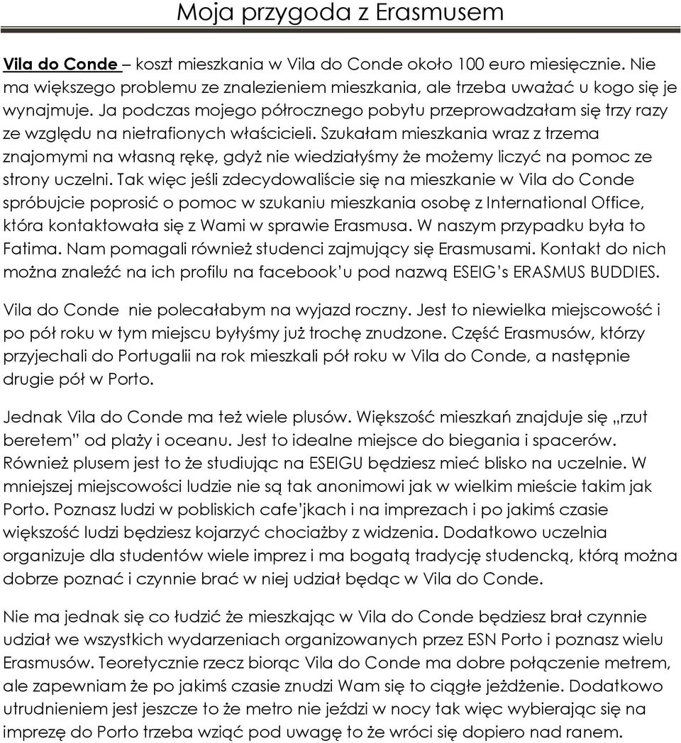 Szukałam mieszkania wraz z trzema znajomymi na własną rękę, gdyż nie wiedziałyśmy że możemy liczyć na pomoc ze strony uczelni.