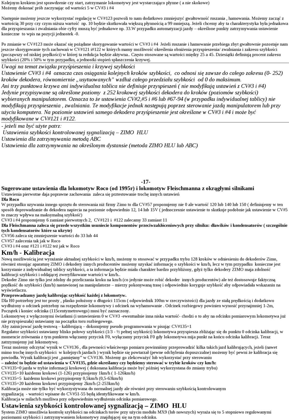 10 będzie skutkowała większą płynnością a 99 mniejszą. Jeżeli chcemy aby ta charakterystyka była jednakowa dla przyspieszania i zwalniania obie cyfry muszą być jednakowe np. 33.