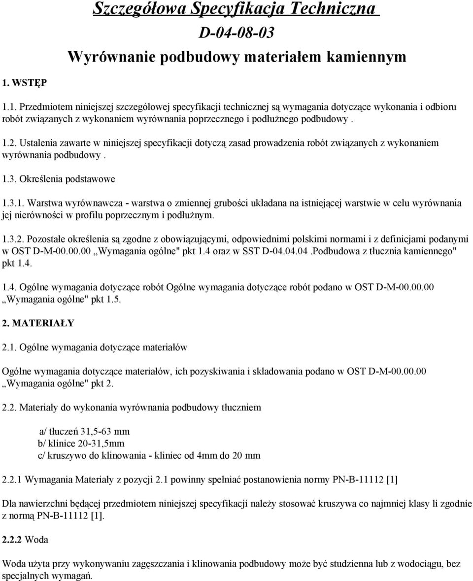 Ustalenia zawarte w niniejszej specyfikacji dotyczą zasad prowadzenia robót związanych z wykonaniem wyrównania podbudowy. 1.