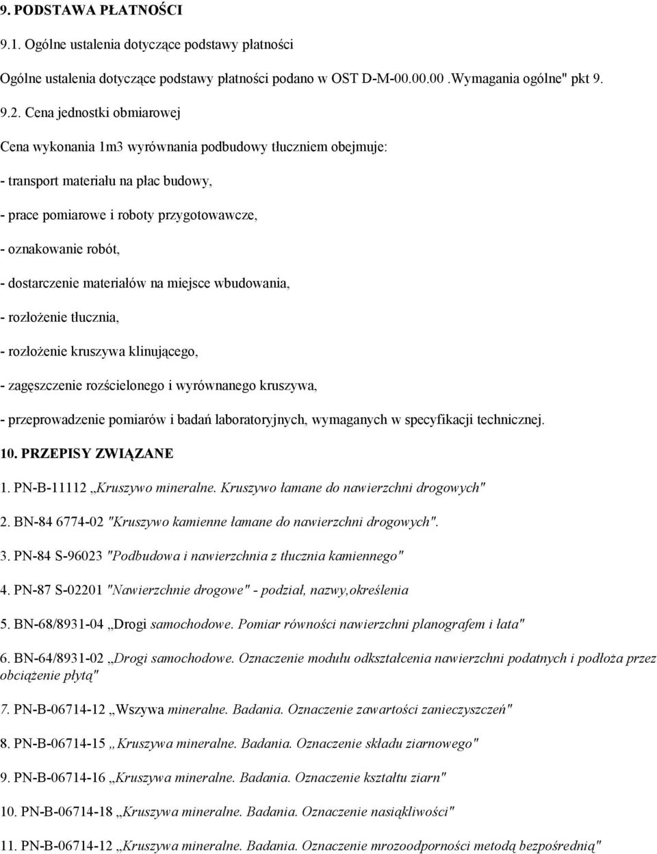 dostarczenie materiałów na miejsce wbudowania, - rozłożenie tłucznia, - rozłożenie kruszywa klinującego, - zagęszczenie rozścielonego i wyrównanego kruszywa, - przeprowadzenie pomiarów i badań