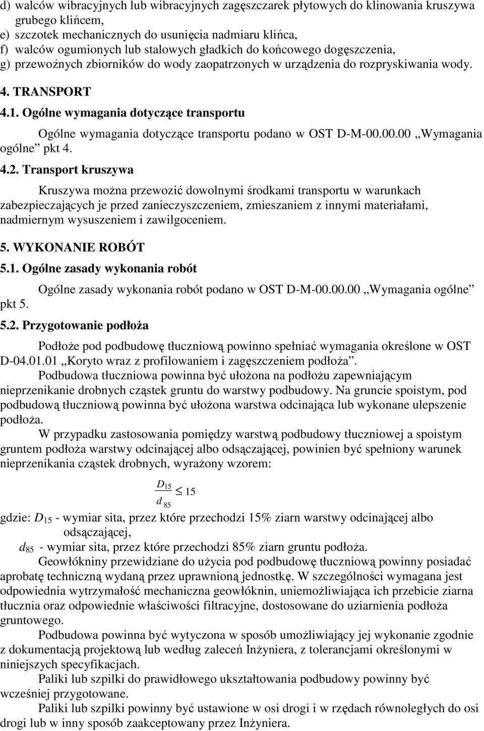 Ogólne wymagania dotyczące transportu Ogólne wymagania dotyczące transportu podano w OST D-M-00.00.00 Wymagania ogólne pkt 4. 4.2.