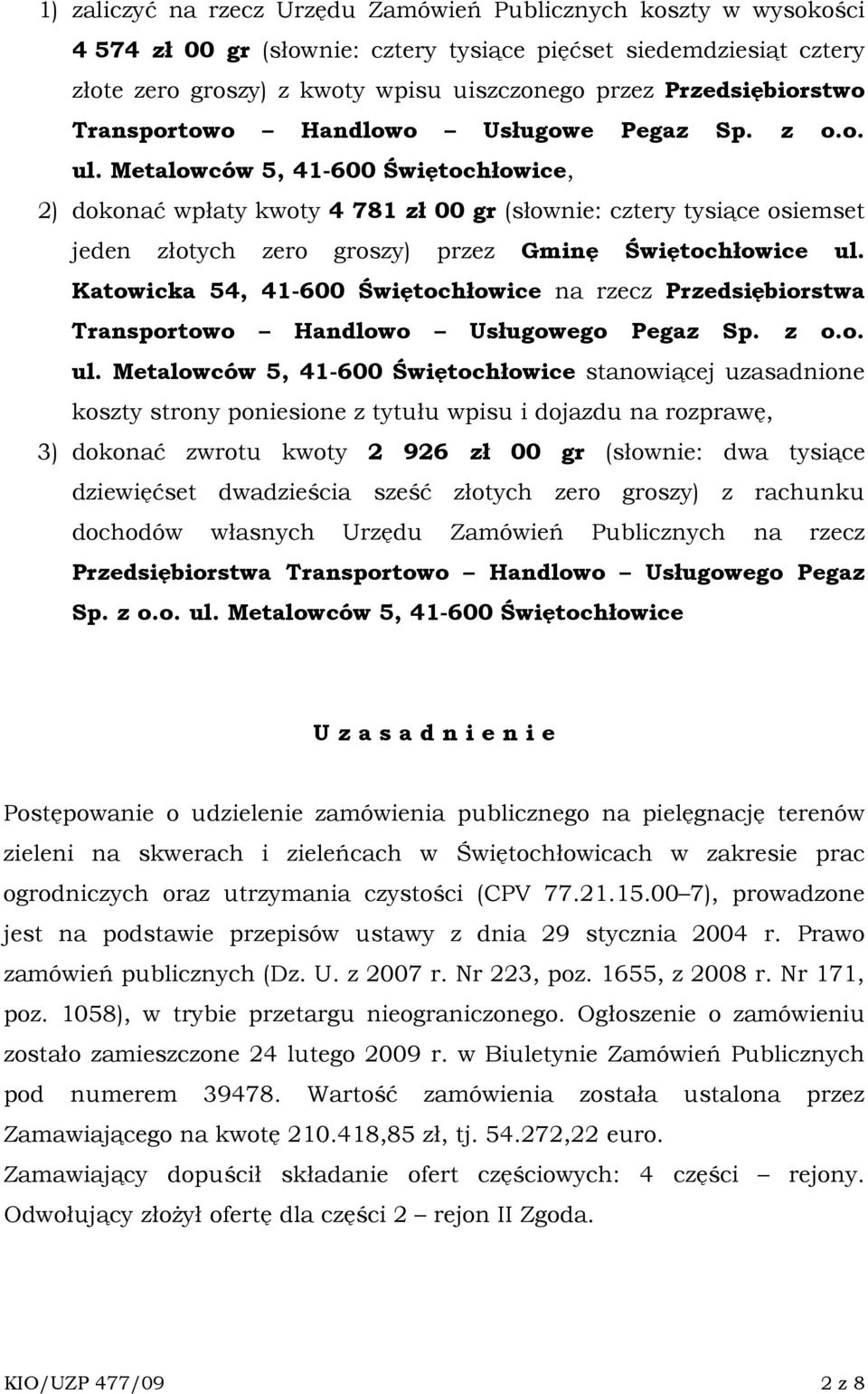 Metalowców 5, 41-600 Świętochłowice, 2) dokonać wpłaty kwoty 4 781 zł 00 gr (słownie: cztery tysiące osiemset jeden złotych zero groszy) przez Gminę Świętochłowice ul.