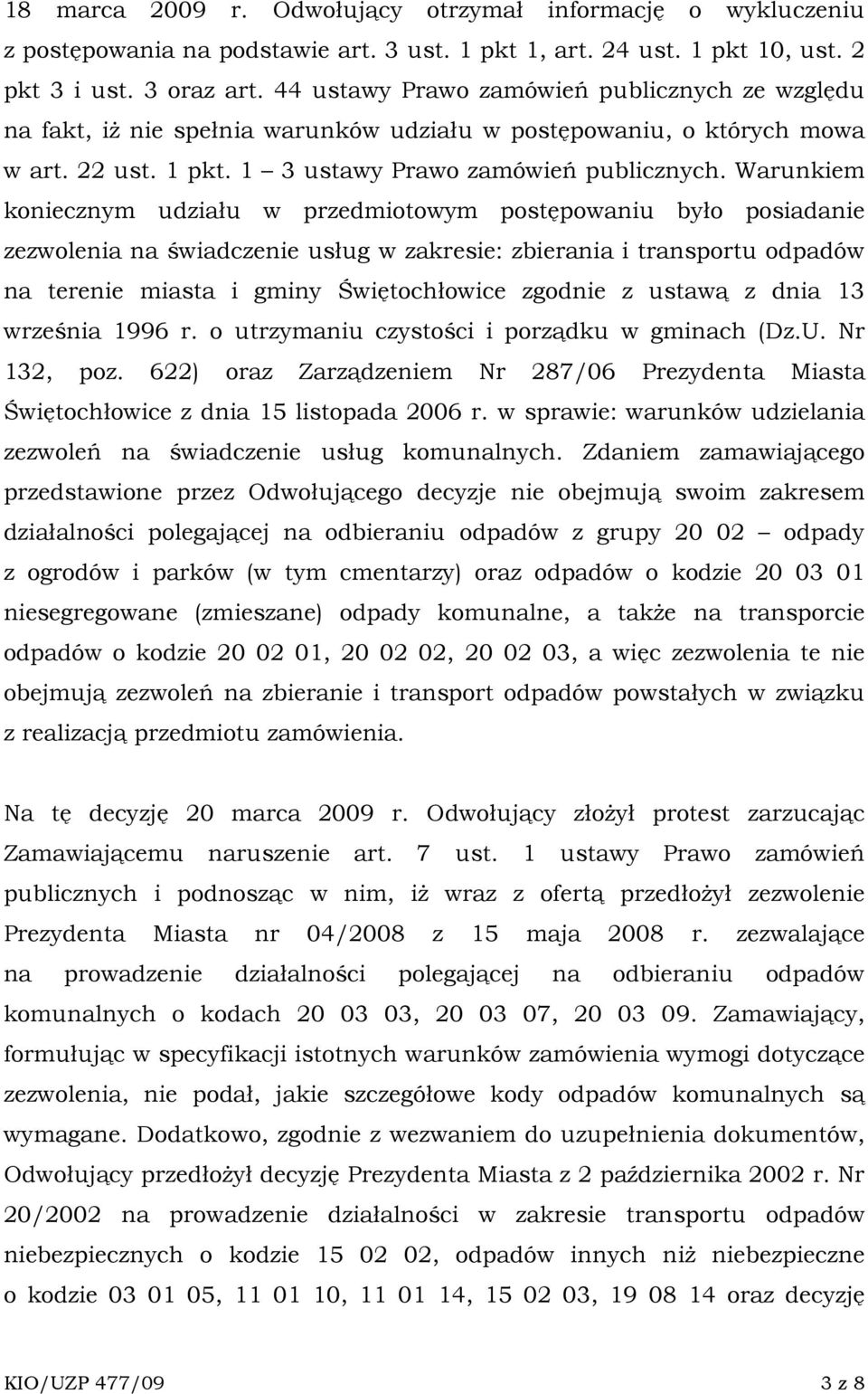 Warunkiem koniecznym udziału w przedmiotowym postępowaniu było posiadanie zezwolenia na świadczenie usług w zakresie: zbierania i transportu odpadów na terenie miasta i gminy Świętochłowice zgodnie z